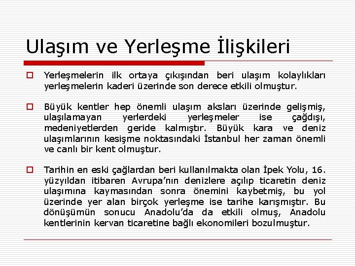 Ulaşım ve Yerleşme İlişkileri o Yerleşmelerin ilk ortaya çıkışından beri ulaşım kolaylıkları yerleşmelerin kaderi