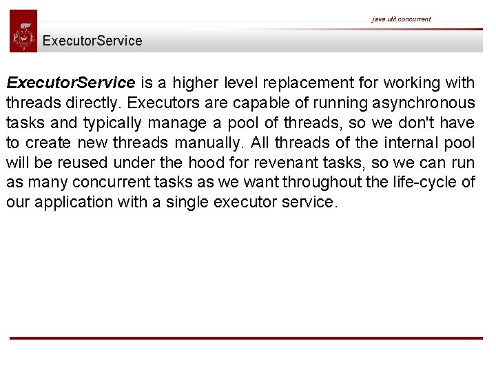 java. util. concurrent Executor. Service is a higher level replacement for working with threads