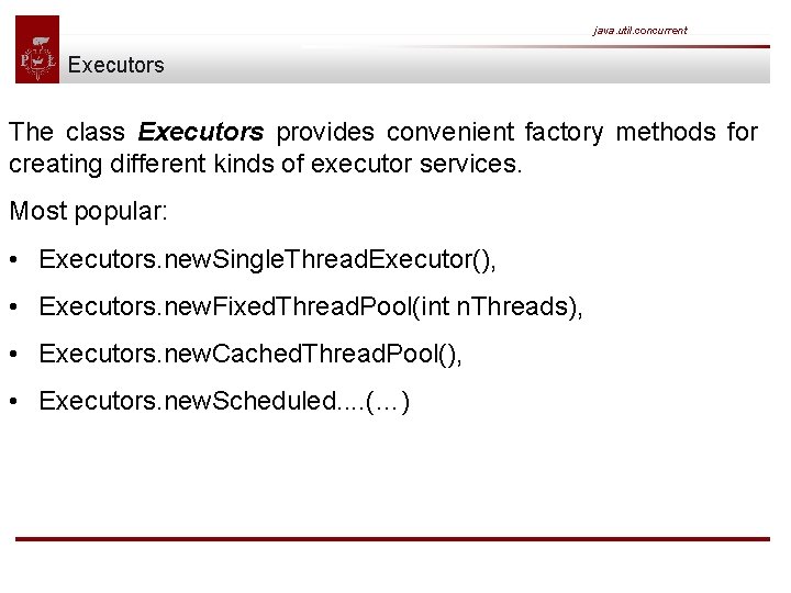java. util. concurrent Executors The class Executors provides convenient factory methods for creating different