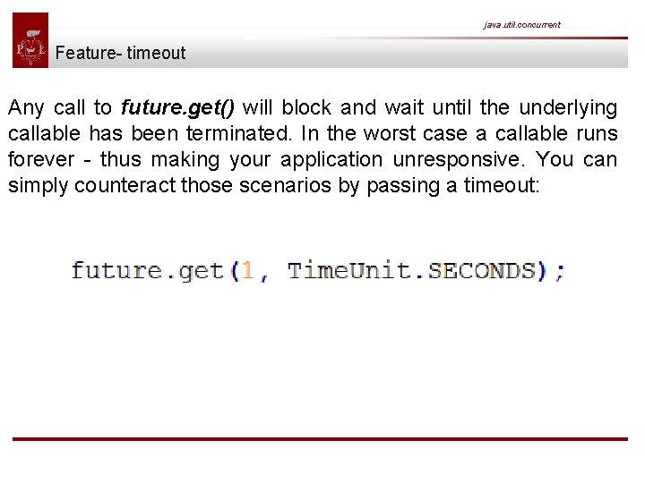 java. util. concurrent Feature- timeout Any call to future. get() will block and wait