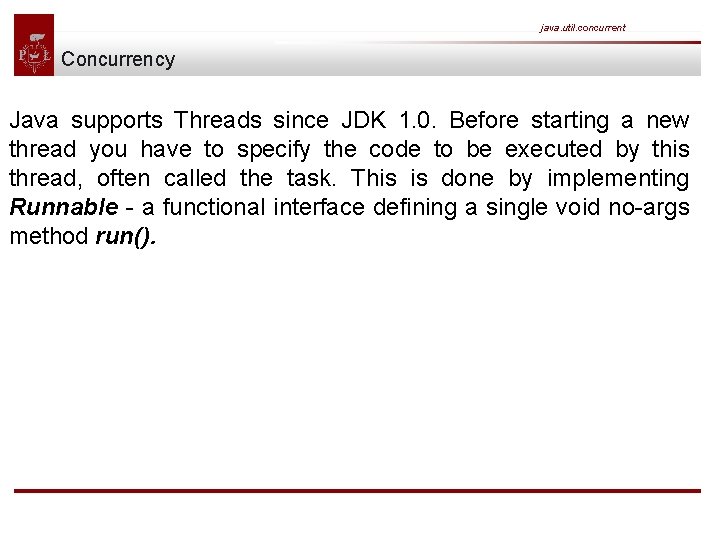 java. util. concurrent Concurrency Java supports Threads since JDK 1. 0. Before starting a
