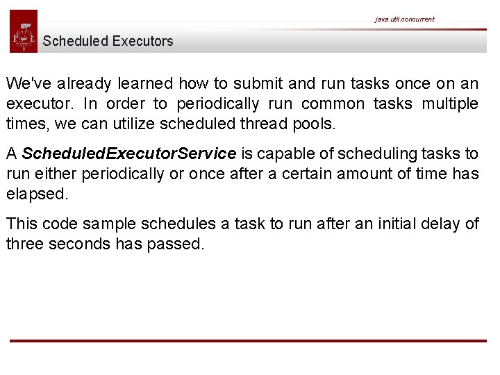 java. util. concurrent Scheduled Executors We've already learned how to submit and run tasks