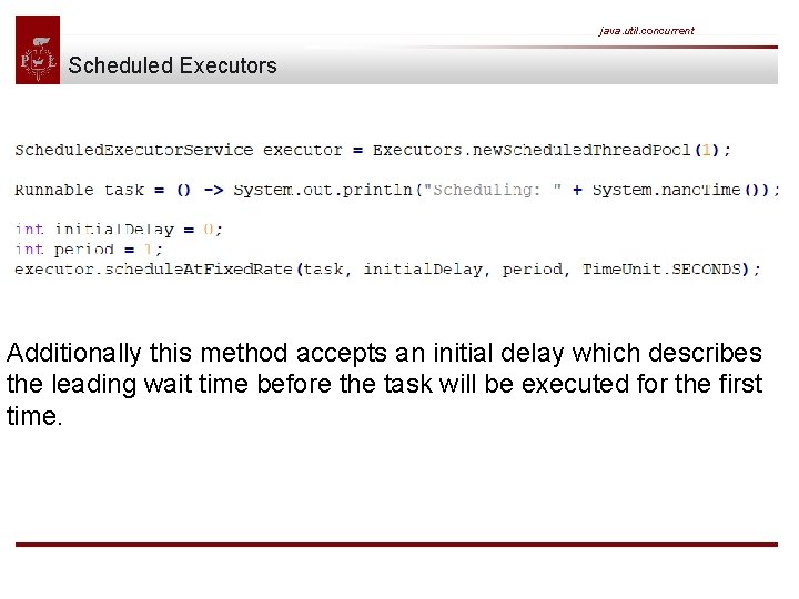 java. util. concurrent Scheduled Executors Additionally this method accepts an initial delay which describes