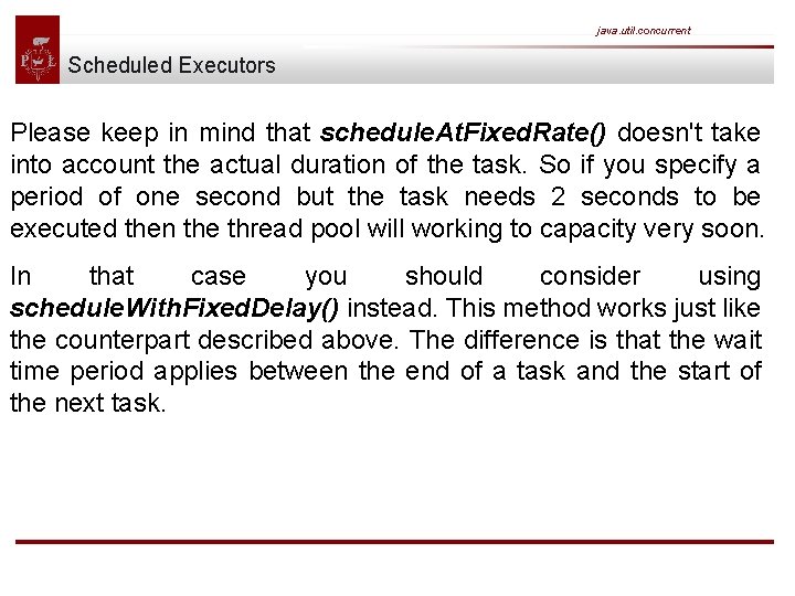 java. util. concurrent Scheduled Executors Please keep in mind that schedule. At. Fixed. Rate()