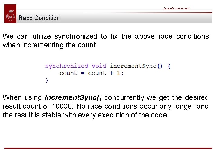 java. util. concurrent Race Condition We can utilize synchronized to fix the above race