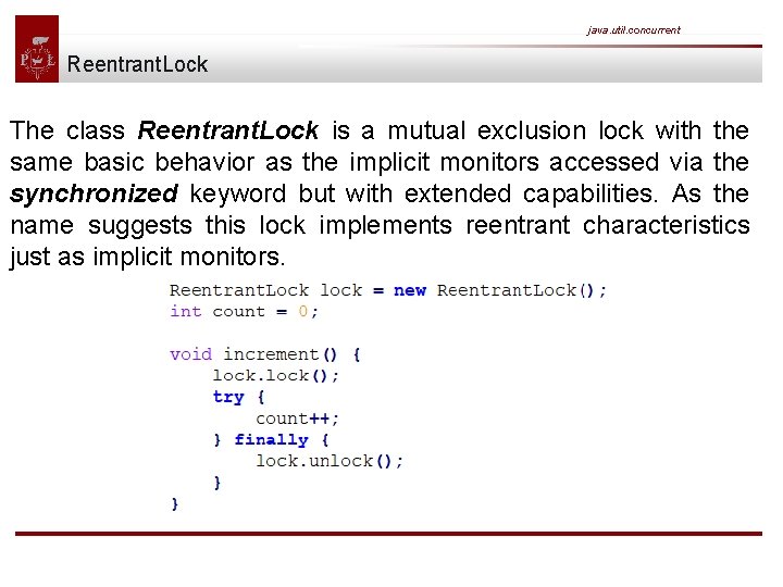java. util. concurrent Reentrant. Lock The class Reentrant. Lock is a mutual exclusion lock