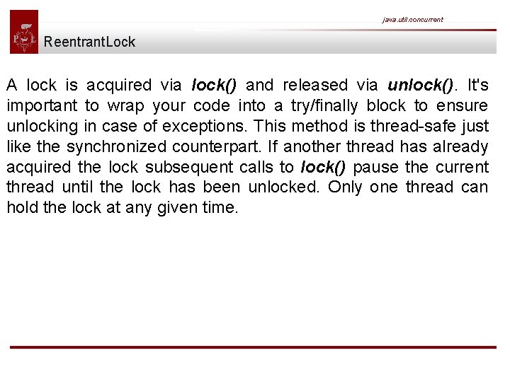java. util. concurrent Reentrant. Lock A lock is acquired via lock() and released via