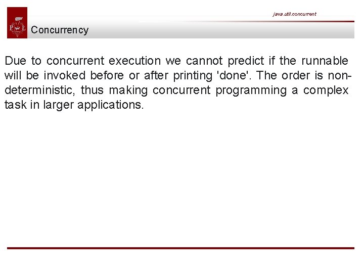 java. util. concurrent Concurrency Due to concurrent execution we cannot predict if the runnable