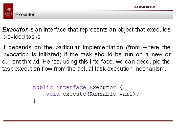 java. util. concurrent Executor is an interface that represents an object that executes provided