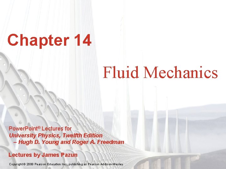 Chapter 14 Fluid Mechanics Power. Point® Lectures for University Physics, Twelfth Edition – Hugh