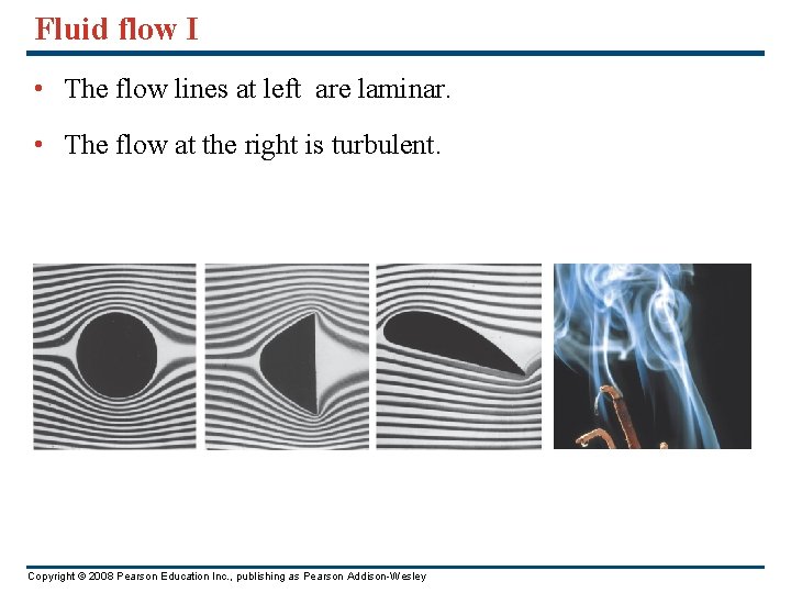 Fluid flow I • The flow lines at left are laminar. • The flow