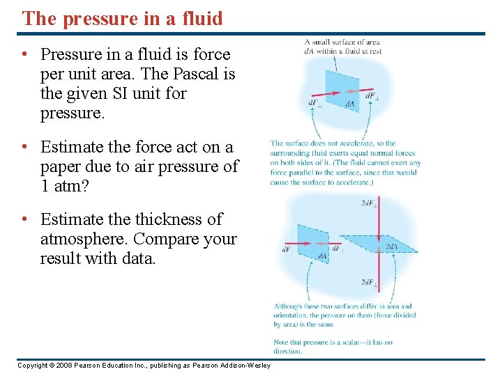 The pressure in a fluid • Pressure in a fluid is force per unit