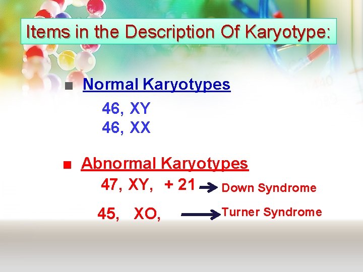 Items in the Description Of Karyotype: ■ Normal Karyotypes 46, XY 46, XX ■ Items in the Description Of Karyotype: ■ Normal Karyotypes 46, XY 46, XX ■