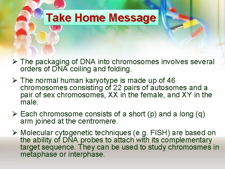 Take Home Message Ø The packaging of DNA into chromosomes involves several orders of Take Home Message Ø The packaging of DNA into chromosomes involves several orders of