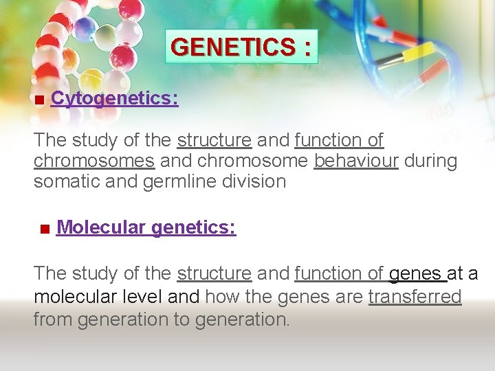 GENETICS : ■ Cytogenetics: The study of the structure and function of chromosomes and GENETICS : ■ Cytogenetics: The study of the structure and function of chromosomes and