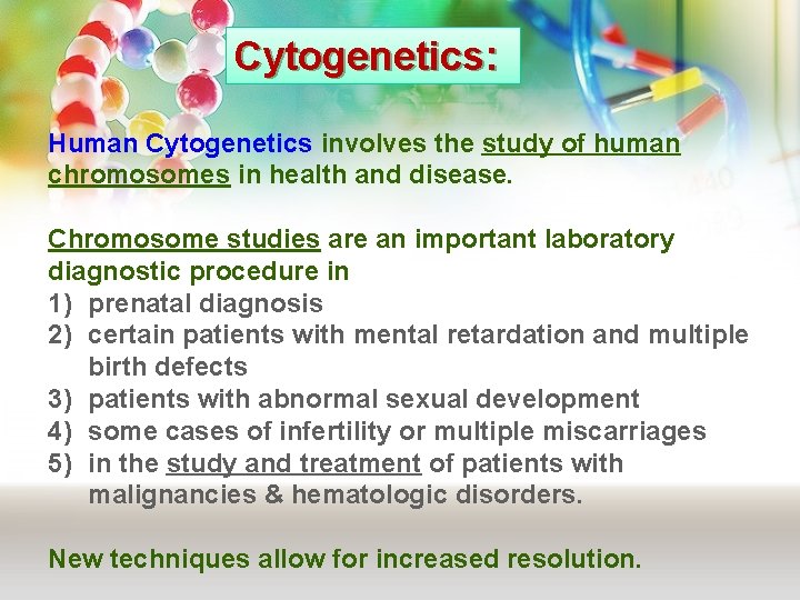 Cytogenetics: Human Cytogenetics involves the study of human chromosomes in health and disease. Chromosome Cytogenetics: Human Cytogenetics involves the study of human chromosomes in health and disease. Chromosome