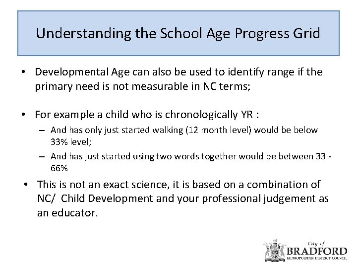 Understanding the School Age Progress Grid • Developmental Age can also be used to