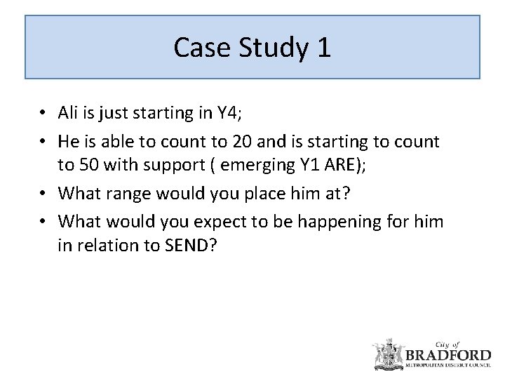 Case Study 1 • Ali is just starting in Y 4; • He is