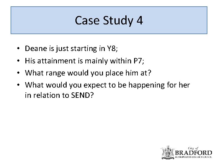 Case Study 4 • • Deane is just starting in Y 8; His attainment