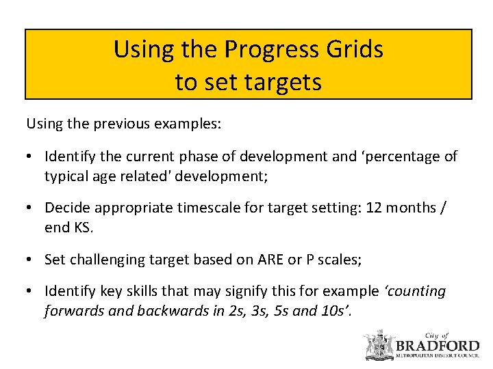 Using the Progress Grids to set targets Using the previous examples: • Identify the