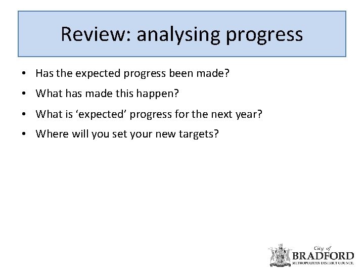 Review: analysing progress • Has the expected progress been made? • What has made