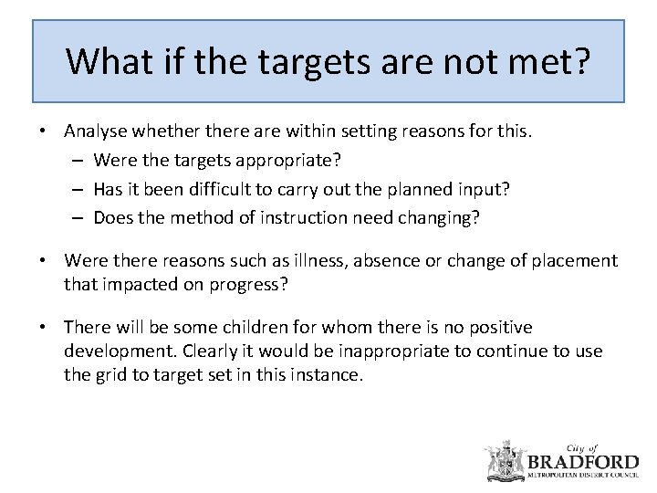What if the targets are not met? • Analyse whethere are within setting reasons