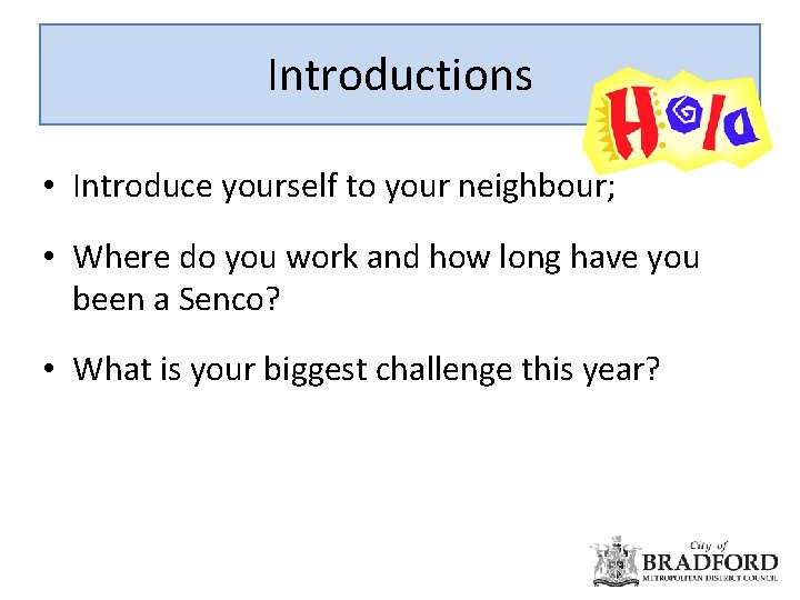 Introductions • Introduce yourself to your neighbour; • Where do you work and how