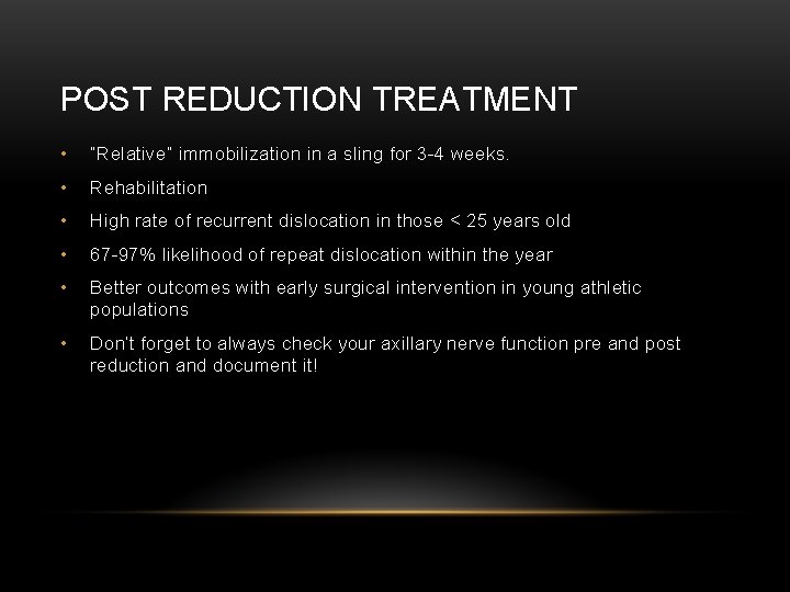 POST REDUCTION TREATMENT • “Relative” immobilization in a sling for 3 -4 weeks. •