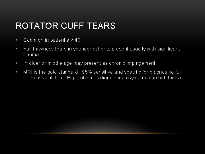 ROTATOR CUFF TEARS • Common in patient’s > 40 • Full thickness tears in