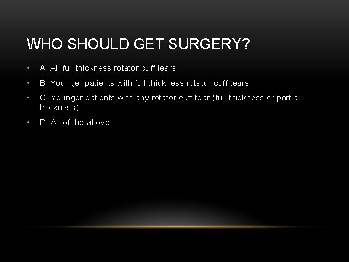 WHO SHOULD GET SURGERY? • A. All full thickness rotator cuff tears • B.