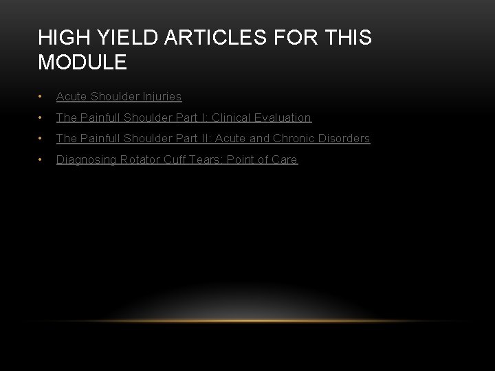 HIGH YIELD ARTICLES FOR THIS MODULE • Acute Shoulder Injuries • The Painfull Shoulder