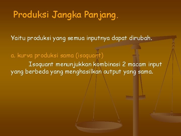 Produksi Jangka Panjang. Yaitu produksi yang semua inputnya dapat dirubah. a. kurva produksi sama