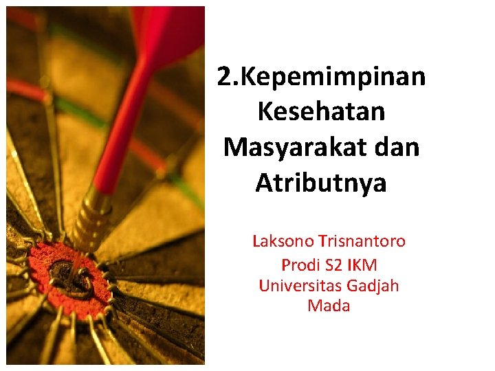 2. Kepemimpinan Kesehatan Masyarakat dan Atributnya Laksono Trisnantoro Prodi S 2 IKM Universitas Gadjah