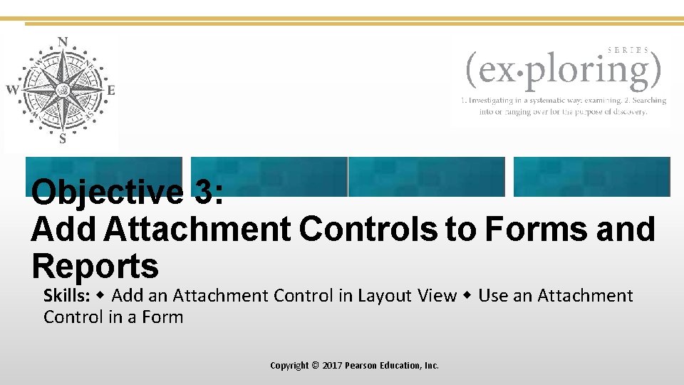 Objective 3: Add Attachment Controls to Forms and Reports Skills: Add an Attachment Control