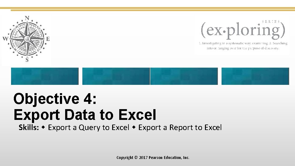 Objective 4: Export Data to Excel Skills: Export a Query to Excel Export a