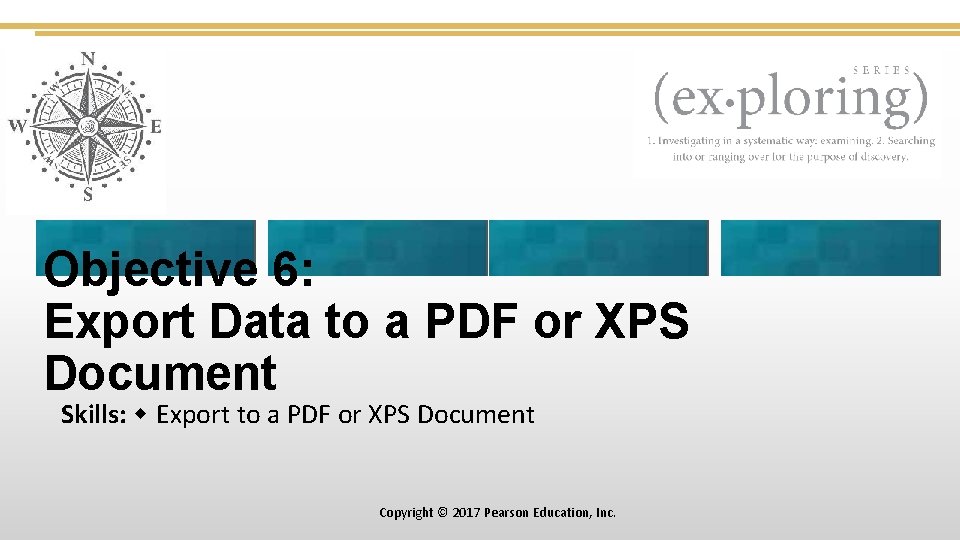 Objective 6: Export Data to a PDF or XPS Document Skills: Export to a