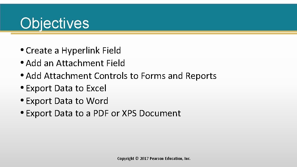 Objectives • Create a Hyperlink Field • Add an Attachment Field • Add Attachment