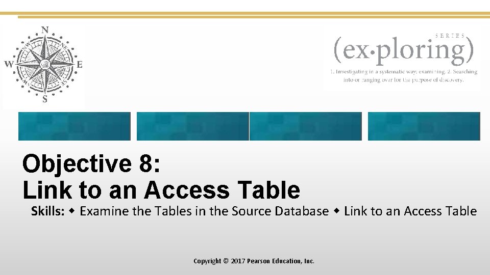 Objective 8: Link to an Access Table Skills: Examine the Tables in the Source