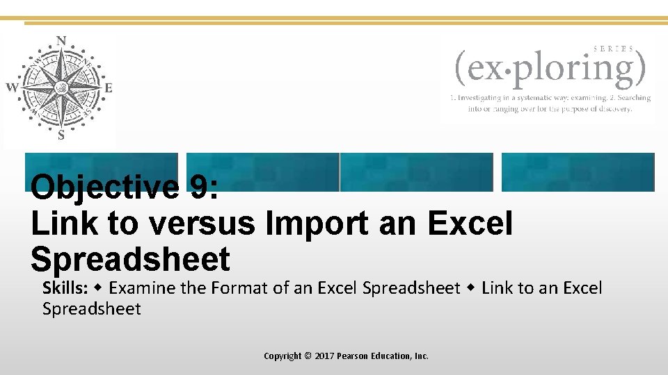 Objective 9: Link to versus Import an Excel Spreadsheet Skills: Examine the Format of