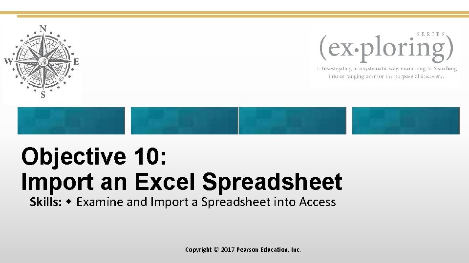 Objective 10: Import an Excel Spreadsheet Skills: Examine and Import a Spreadsheet into Access