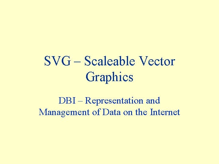 SVG – Scaleable Vector Graphics DBI – Representation and Management of Data on the