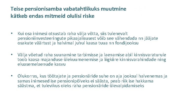 Teise pensionisamba vabatahtlikuks muutmine kätkeb endas mitmeid olulisi riske • Kui osa inimesi otsustab Teise pensionisamba vabatahtlikuks muutmine kätkeb endas mitmeid olulisi riske • Kui osa inimesi otsustab