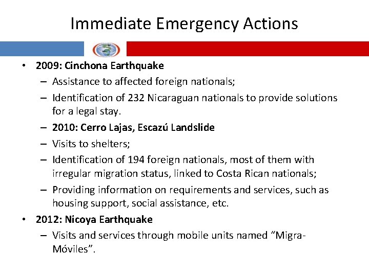 Immediate Emergency Actions • 2009: Cinchona Earthquake – Assistance to affected foreign nationals; –