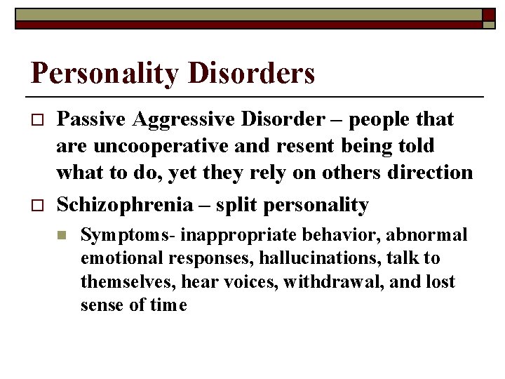 Personality Disorders o o Passive Aggressive Disorder – people that are uncooperative and resent