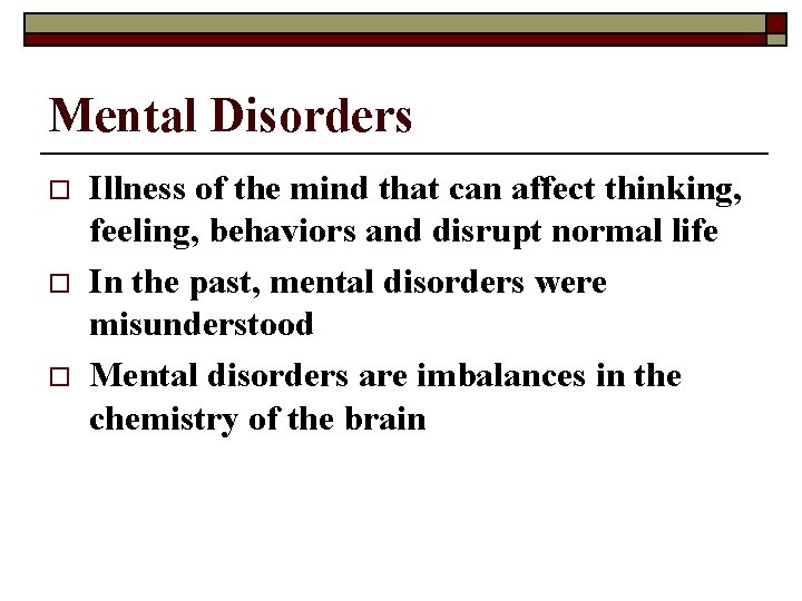 Mental Disorders o o o Illness of the mind that can affect thinking, feeling,