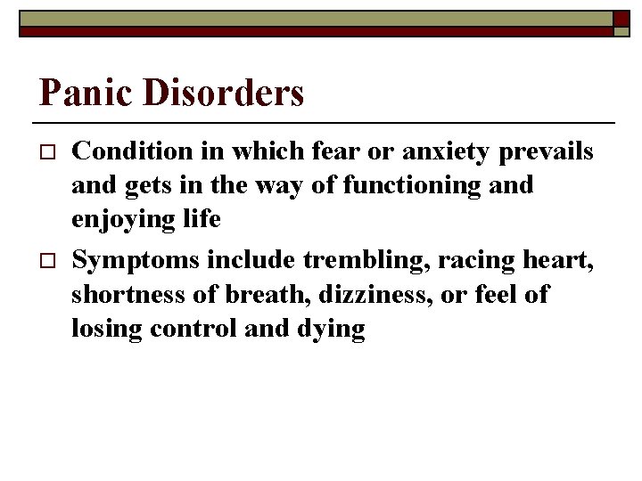 Panic Disorders o o Condition in which fear or anxiety prevails and gets in