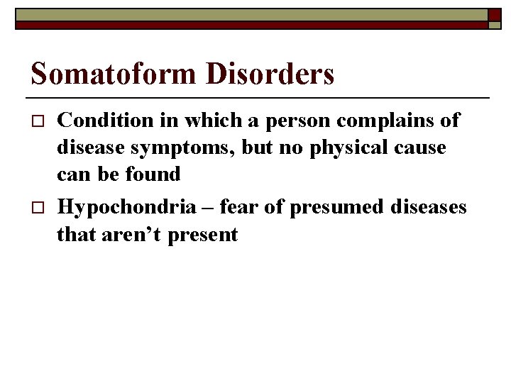 Somatoform Disorders o o Condition in which a person complains of disease symptoms, but