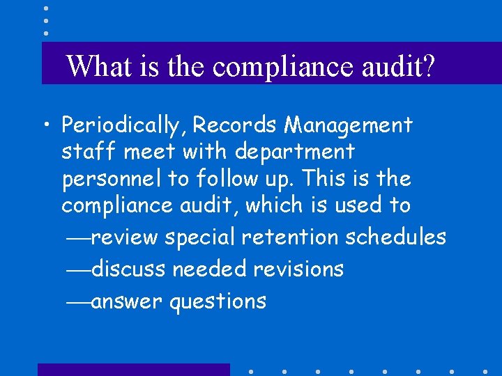 What is the compliance audit? • Periodically, Records Management staff meet with department personnel