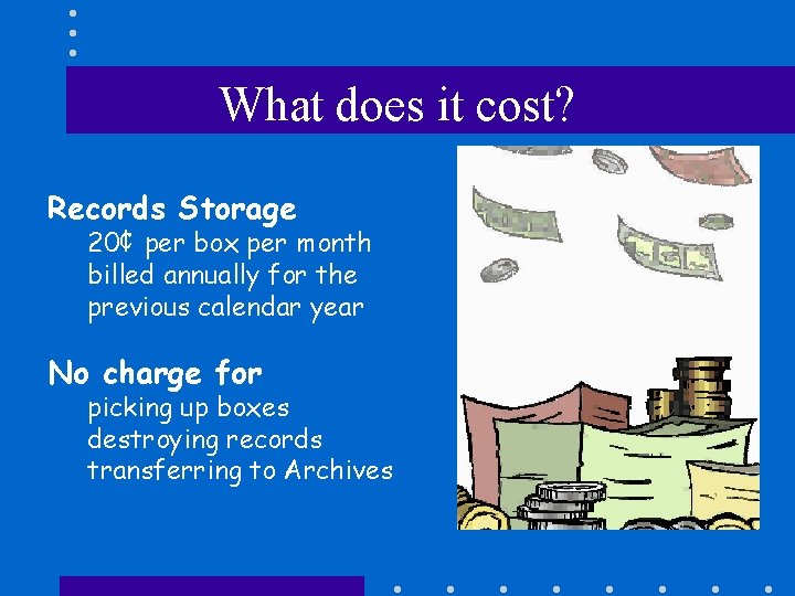 What does it cost? Records Storage 20¢ per box per month billed annually for