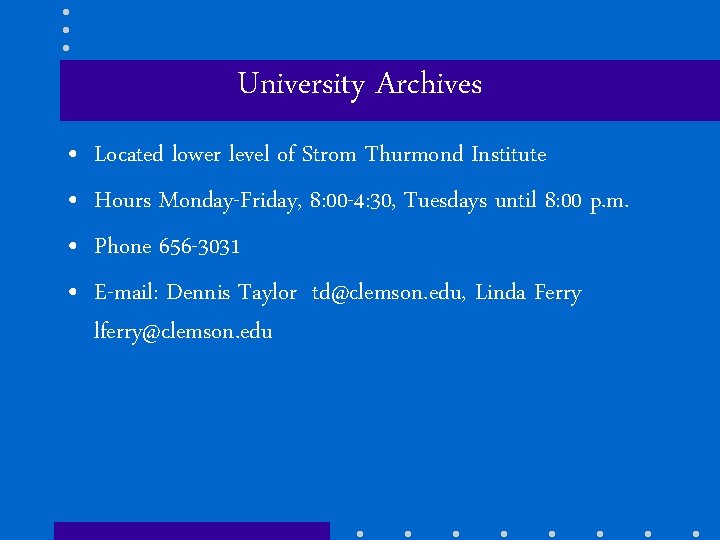 University Archives • • Located lower level of Strom Thurmond Institute Hours Monday-Friday, 8: